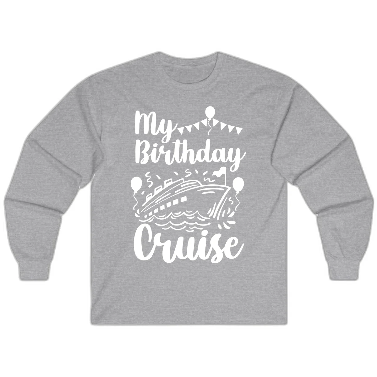 My Birthday Cruise Long Sleeve Tee for Cooler Cruise Nights in Sport Grey