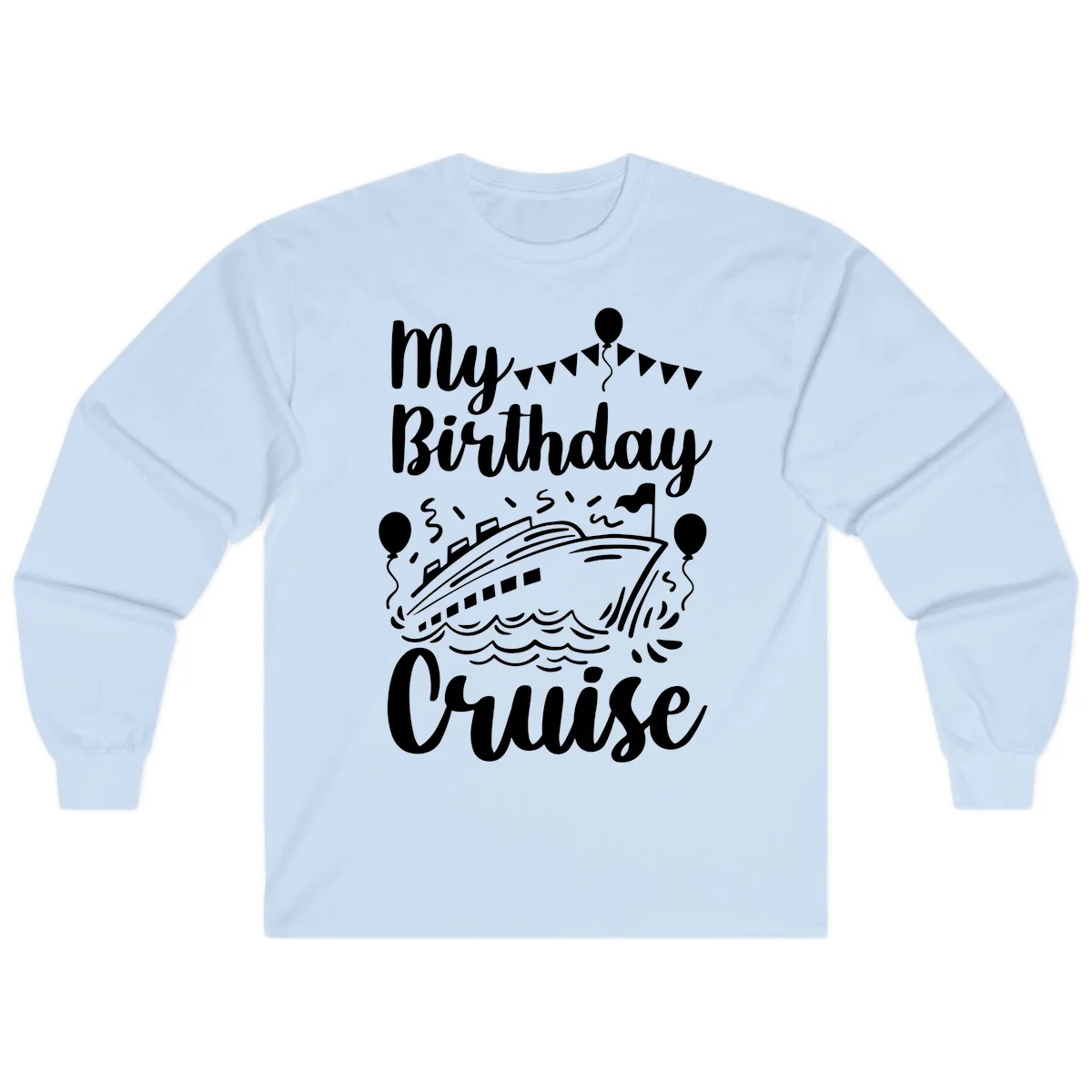 My Birthday Cruise Long Sleeve Tee for Cooler Cruise Nights in Light Blue