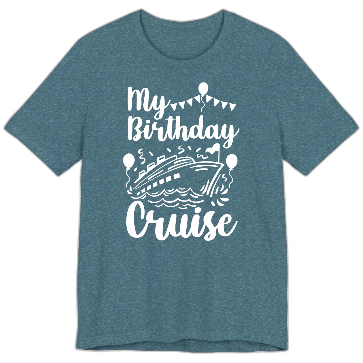 My Birthday Cruise Premium Tee for Your Celebration at Sea in Heather Deep Teal