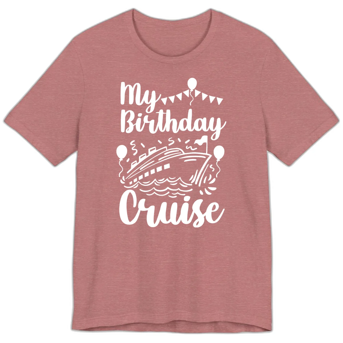 My Birthday Cruise Premium Tee for Your Celebration at Sea in Heather Mauve