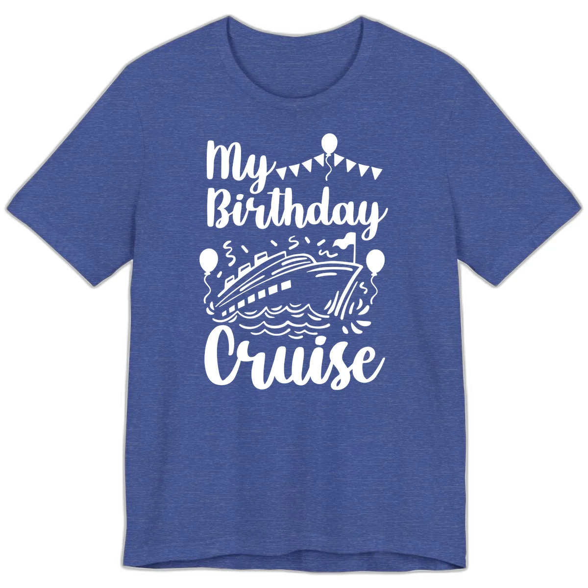 My Birthday Cruise Premium Tee for Your Celebration at Sea in Heather True Royal