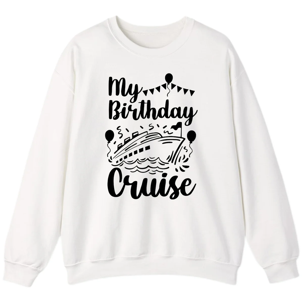 My Birthday Cruise Sweatshirt for Cozy Celebration Vibes in White