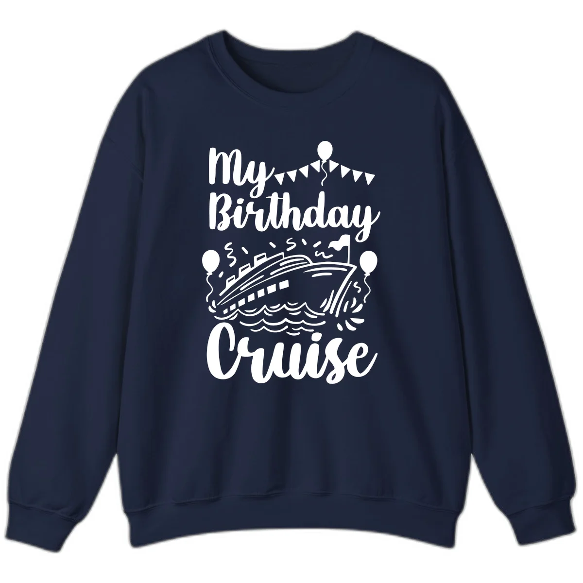 My Birthday Cruise Sweatshirt for Cozy Celebration Vibes in Navy