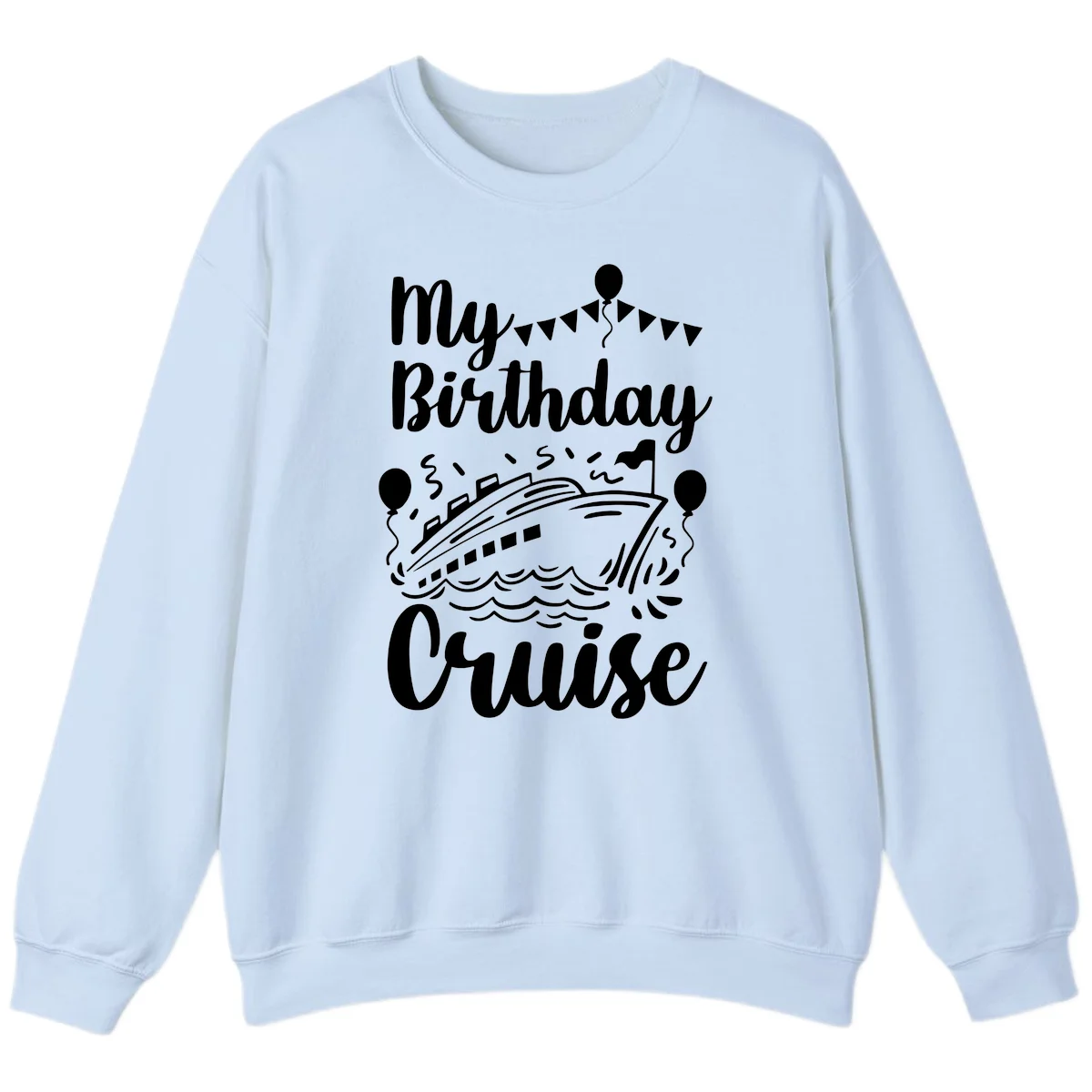 My Birthday Cruise Sweatshirt for Cozy Celebration Vibes in Light Blue