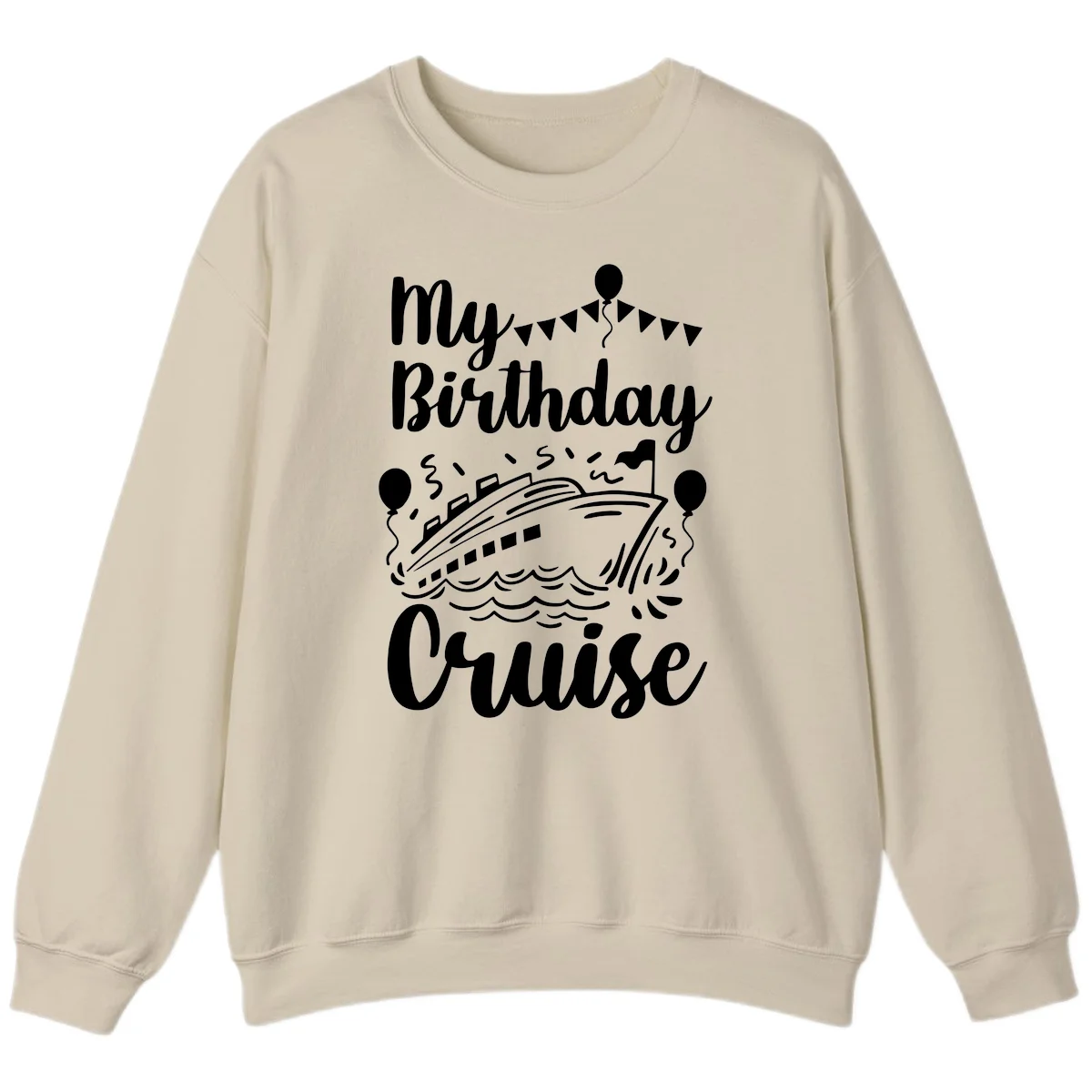 My Birthday Cruise Sweatshirt for Cozy Celebration Vibes in Sand