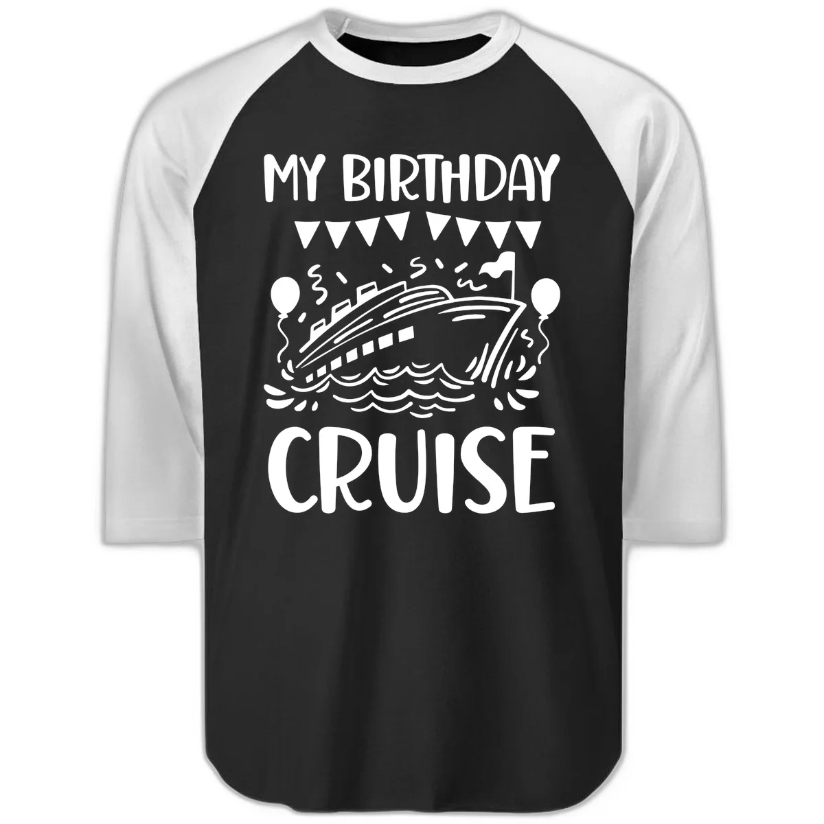 My Birthday Cruise Raglan 3/4 in Black White