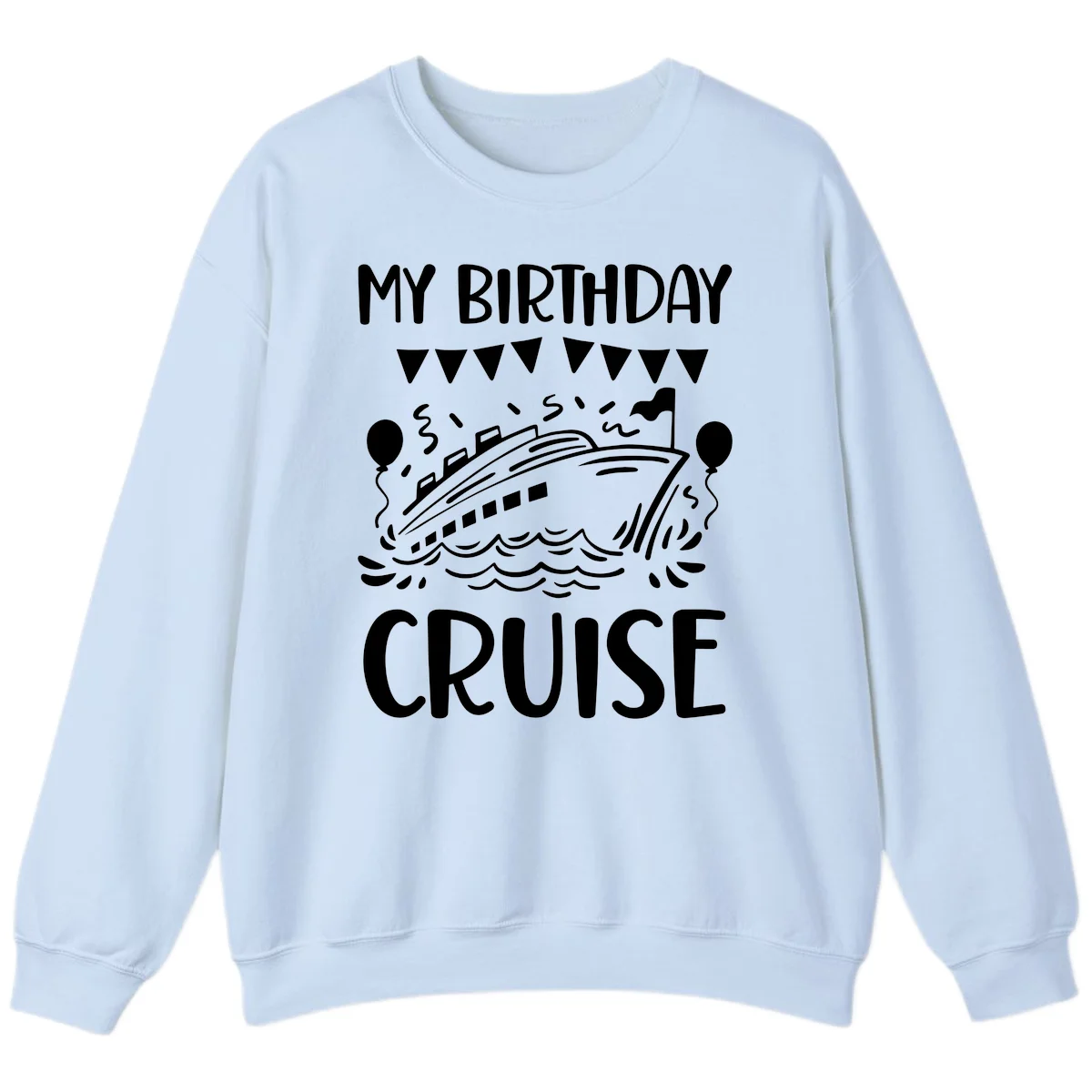 My Birthday Cruise Sweatshirt in Light Blue