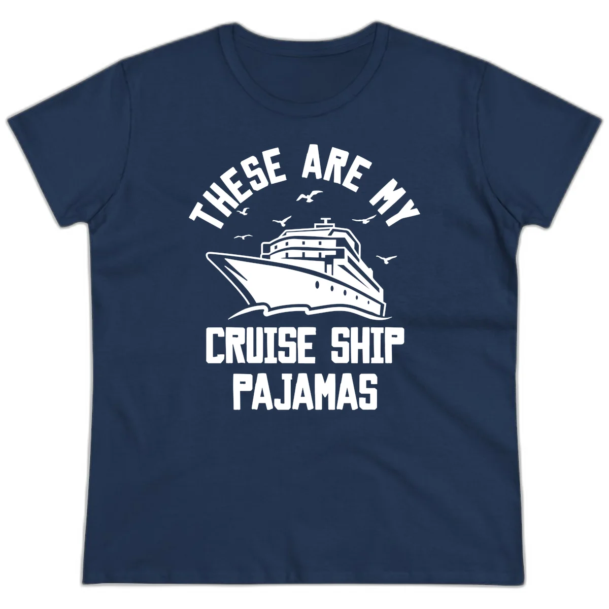 These Are My Cruise Ship Pajamas Ladies Tee in Navy