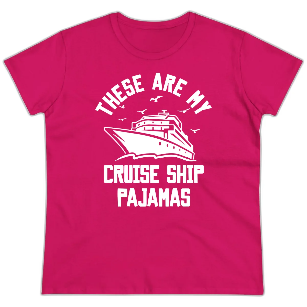 These Are My Cruise Ship Pajamas Ladies Tee in Heliconia