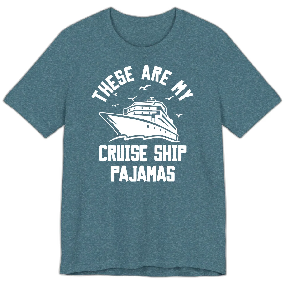These Are My Cruise Ship Pajamas Premium T-Shirt in Heather Deep Teal