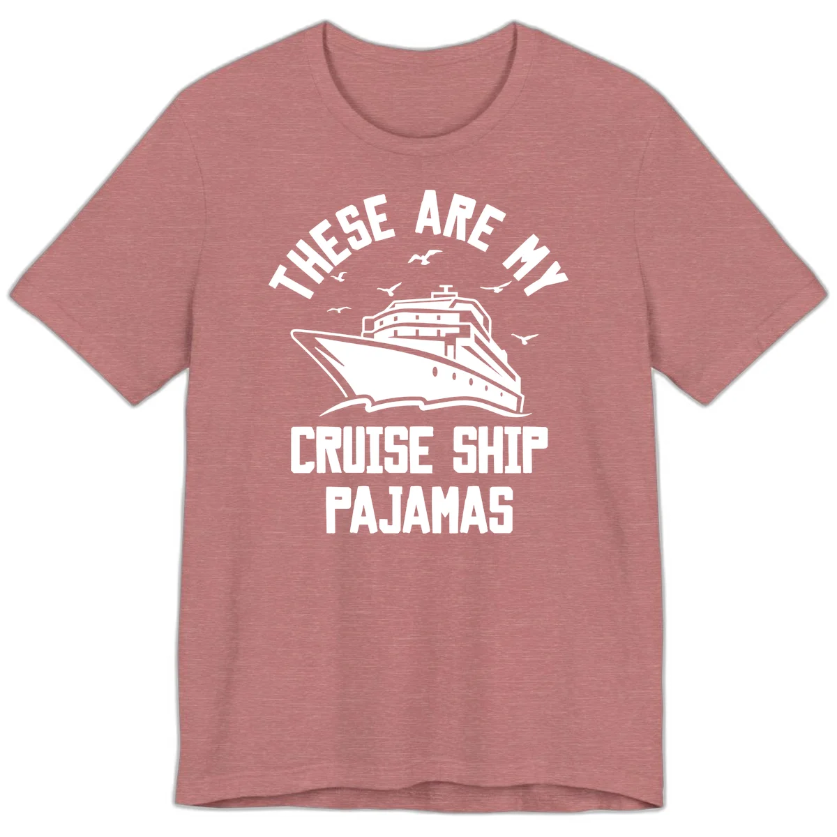 These Are My Cruise Ship Pajamas Premium T-Shirt in Heather Mauve