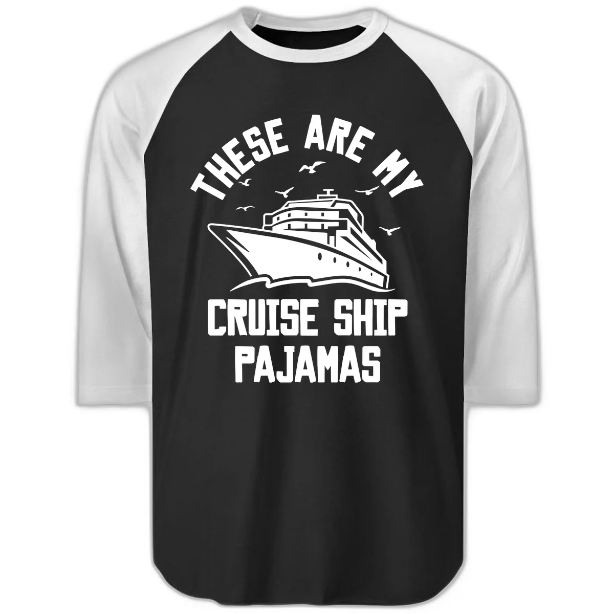 These Are My Cruise Ship Pajamas Raglan 3/4 in Black White