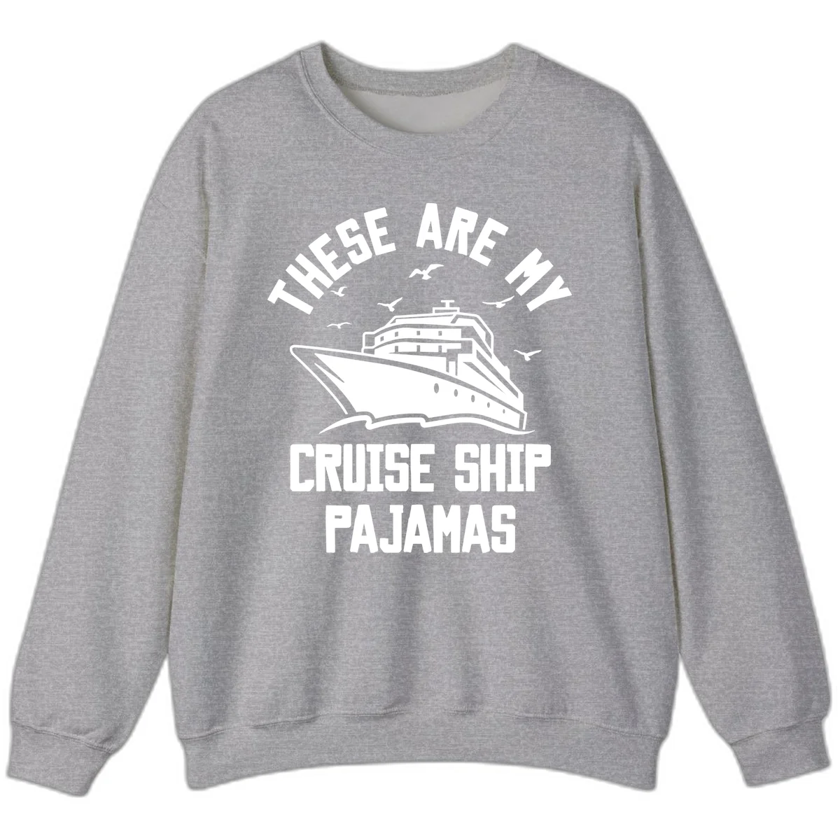These Are My Cruise Ship Pajamas Sweatshirt in Sport Grey