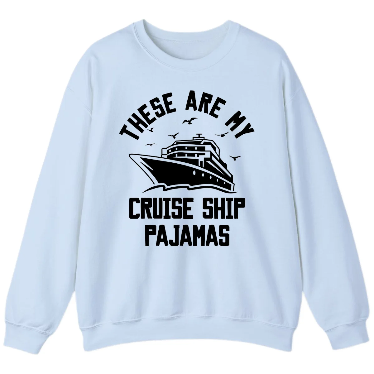 These Are My Cruise Ship Pajamas Sweatshirt in Light Blue