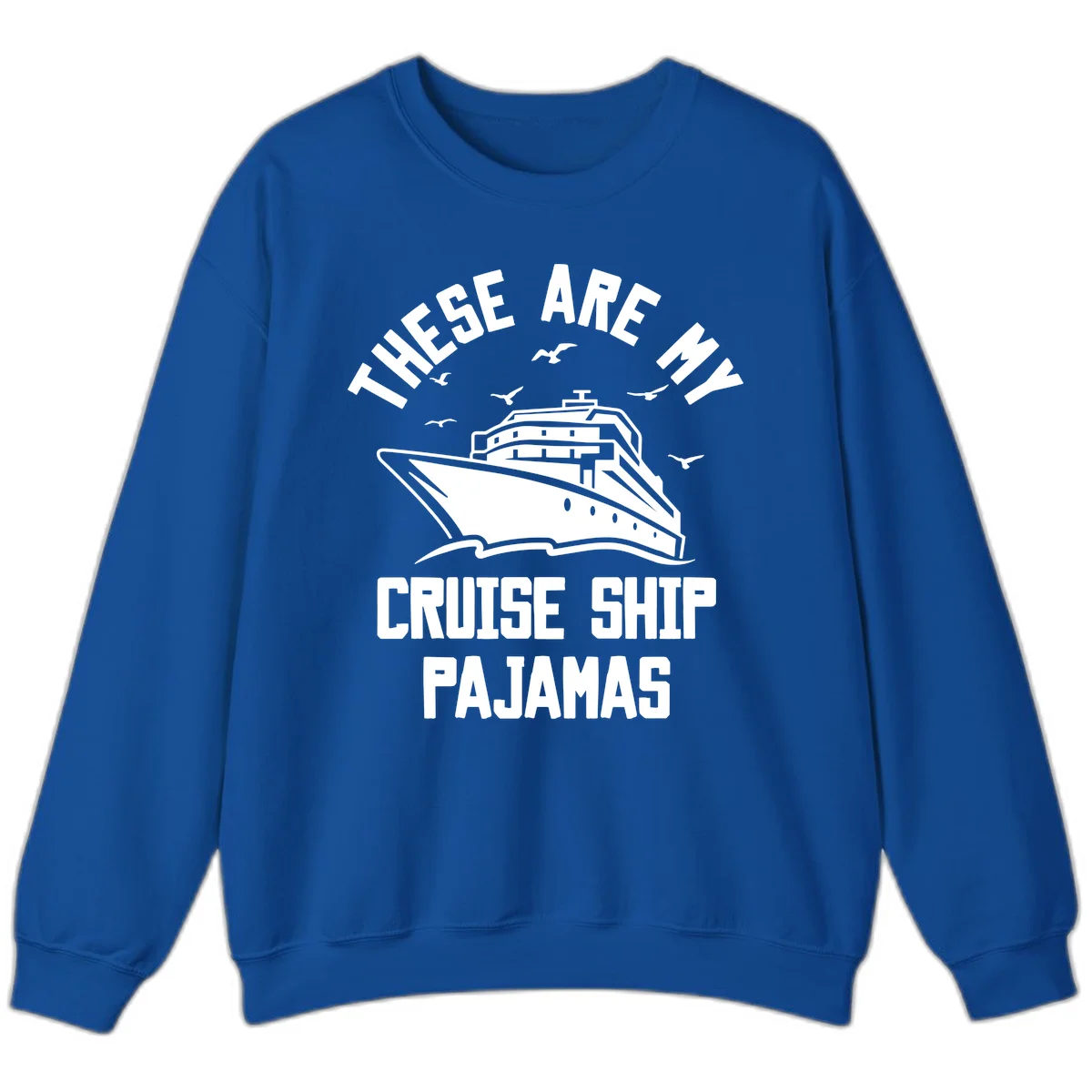 These Are My Cruise Ship Pajamas Sweatshirt in Royal