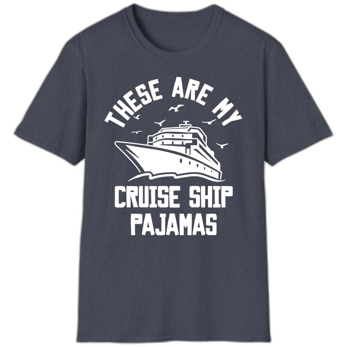 These Are My Cruise Ship Pajamas T-Shirt in Heather Navy