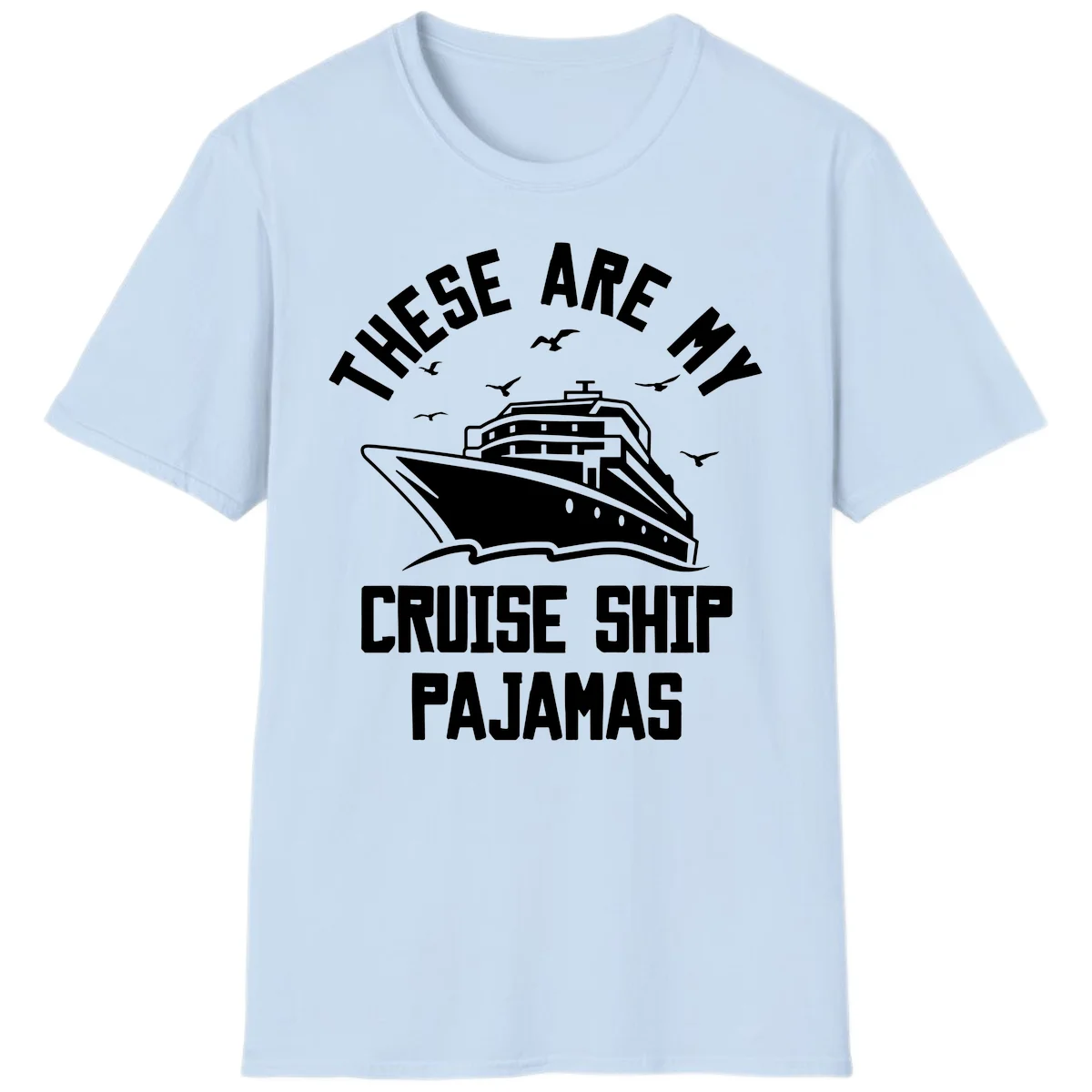 These Are My Cruise Ship Pajamas T-Shirt in Light Blue