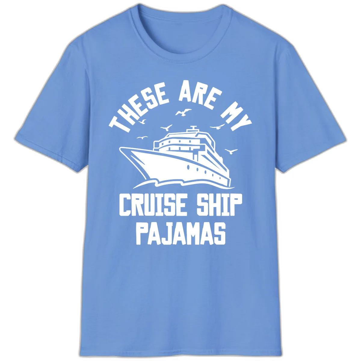 These Are My Cruise Ship Pajamas T-Shirt in Carolina Blue