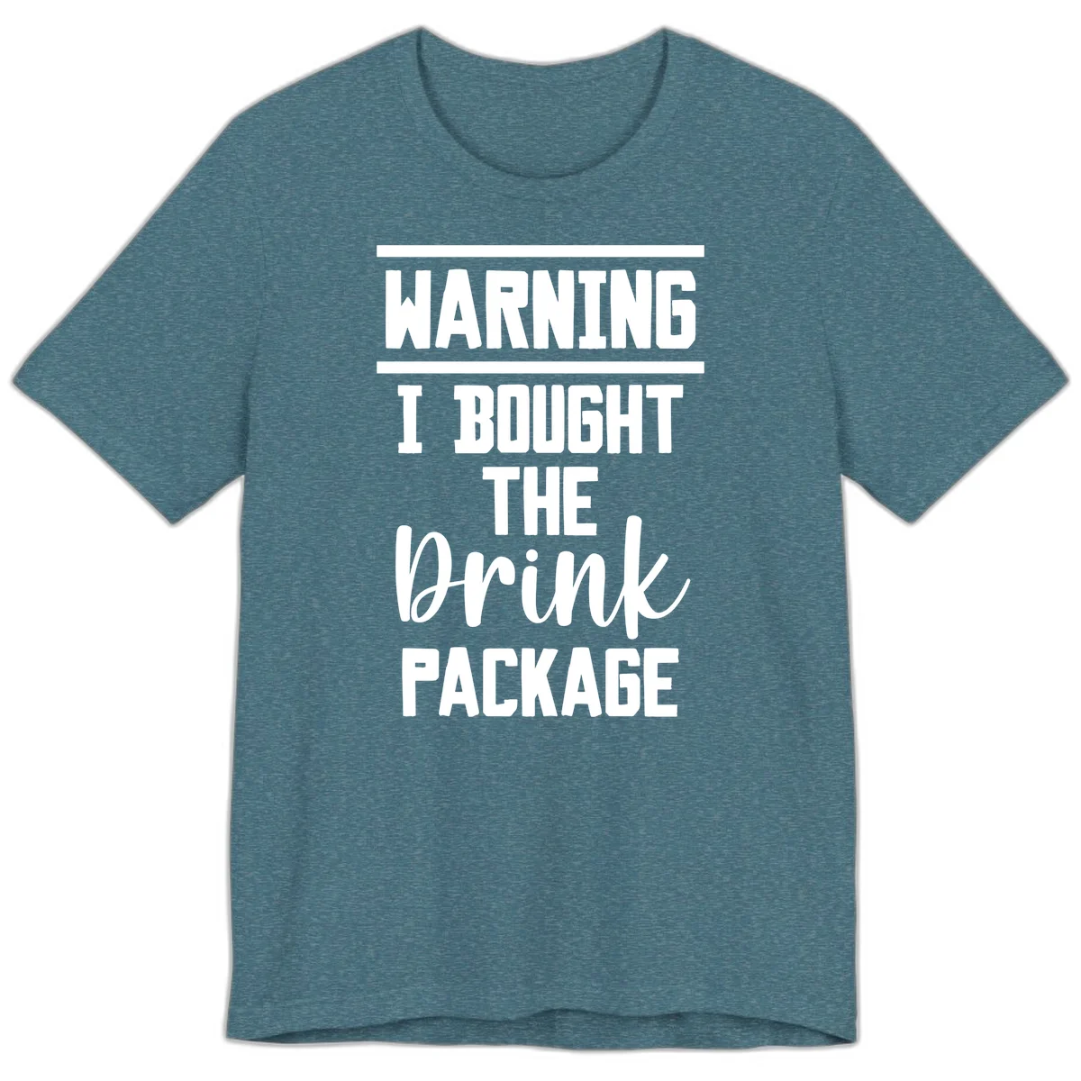 I Bought The Drink Package Premium T-Shirt in Heather Deep Teal