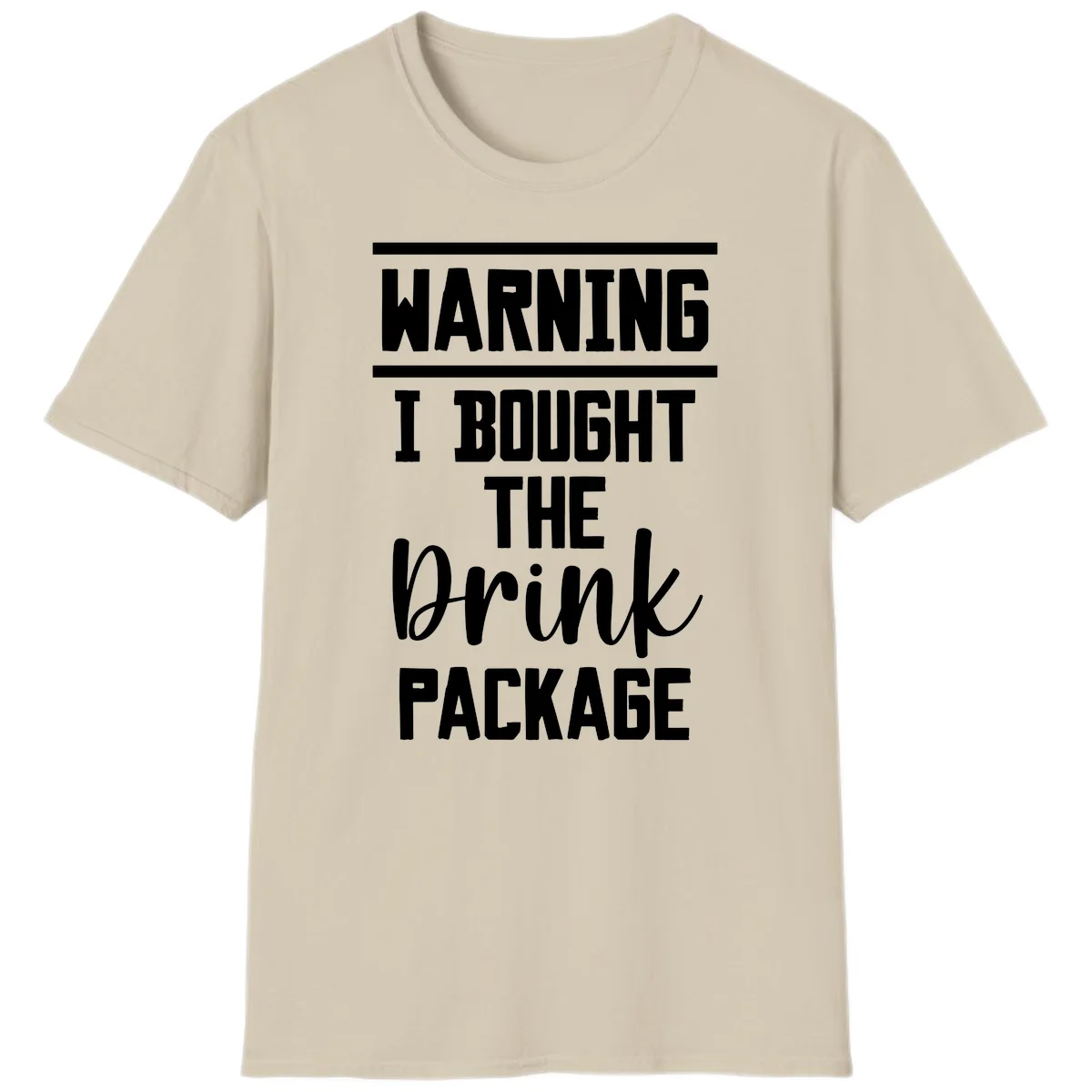 I Bought The Drink Package T-Shirt in Sand