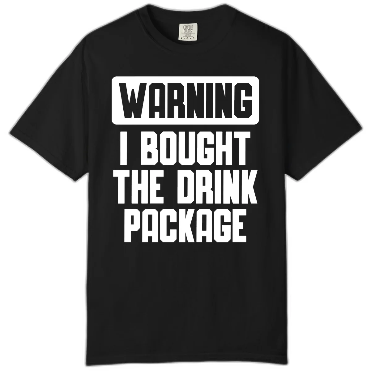 Warning I Bought The Drink Package Comfort Color in Black