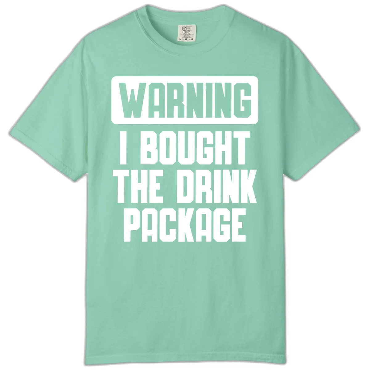 Warning I Bought The Drink Package Comfort Color in Island Reef