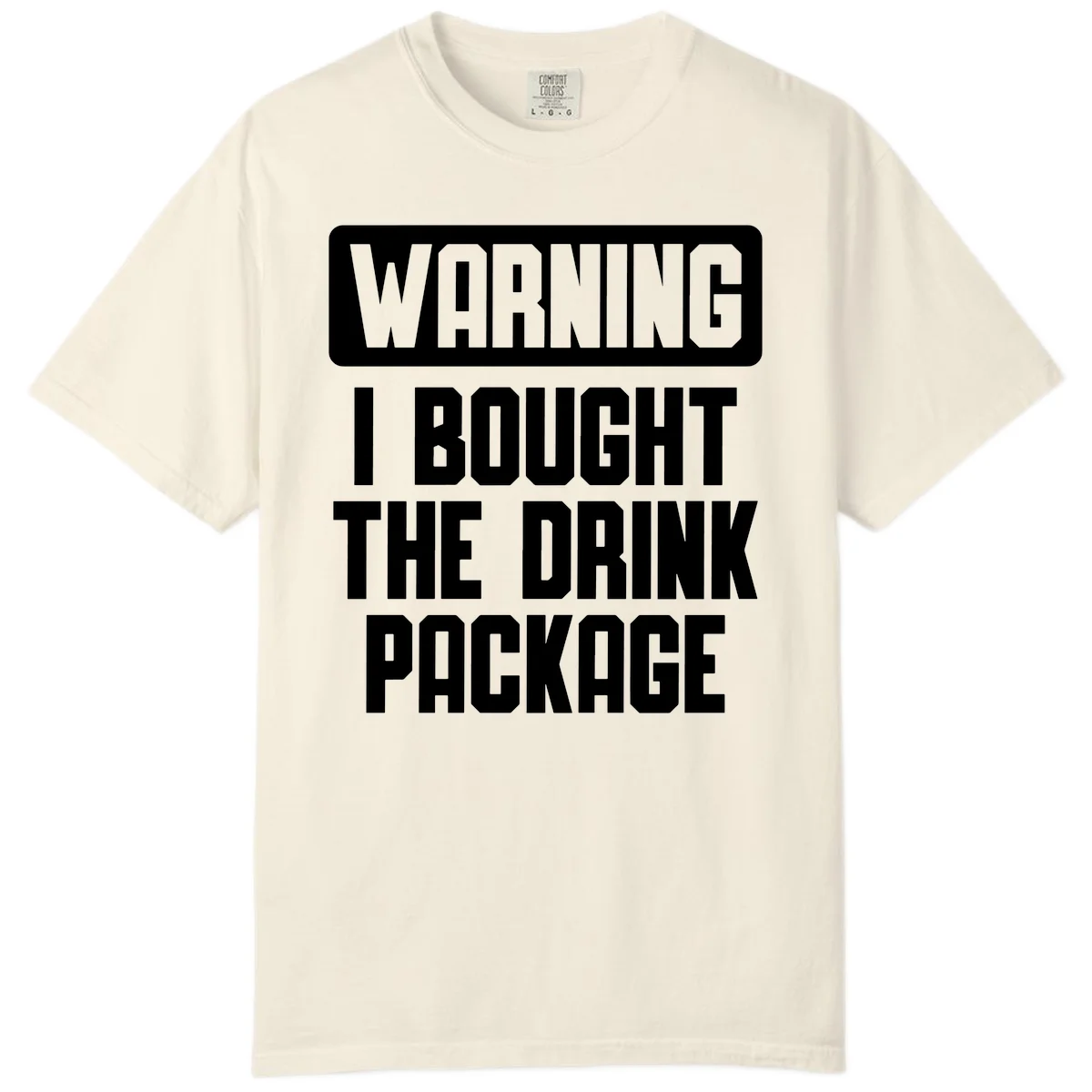 Warning I Bought The Drink Package Comfort Color in Ivory