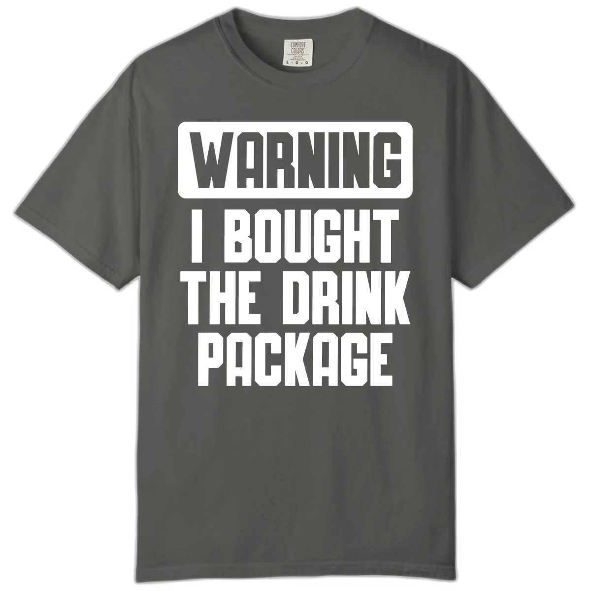 Warning I Bought The Drink Package Comfort Color in Pepper