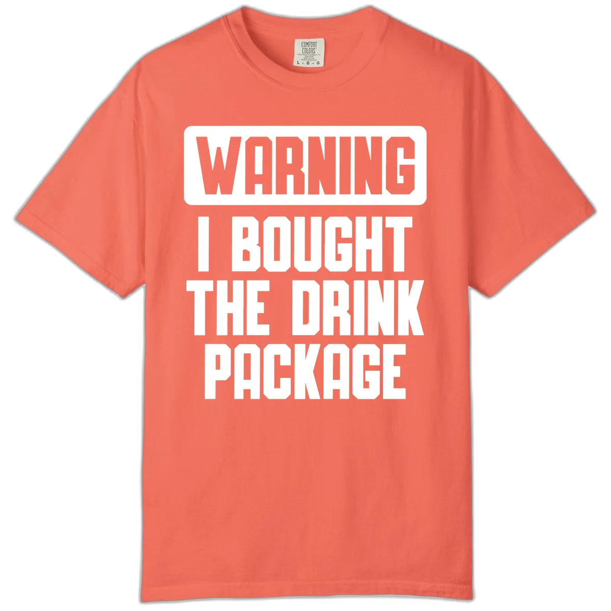 Warning I Bought The Drink Package Comfort Color in Bright Salmon