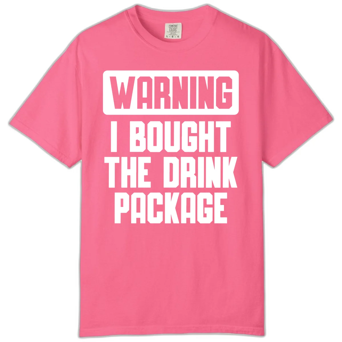 Warning I Bought The Drink Package Comfort Color in Crunchberry