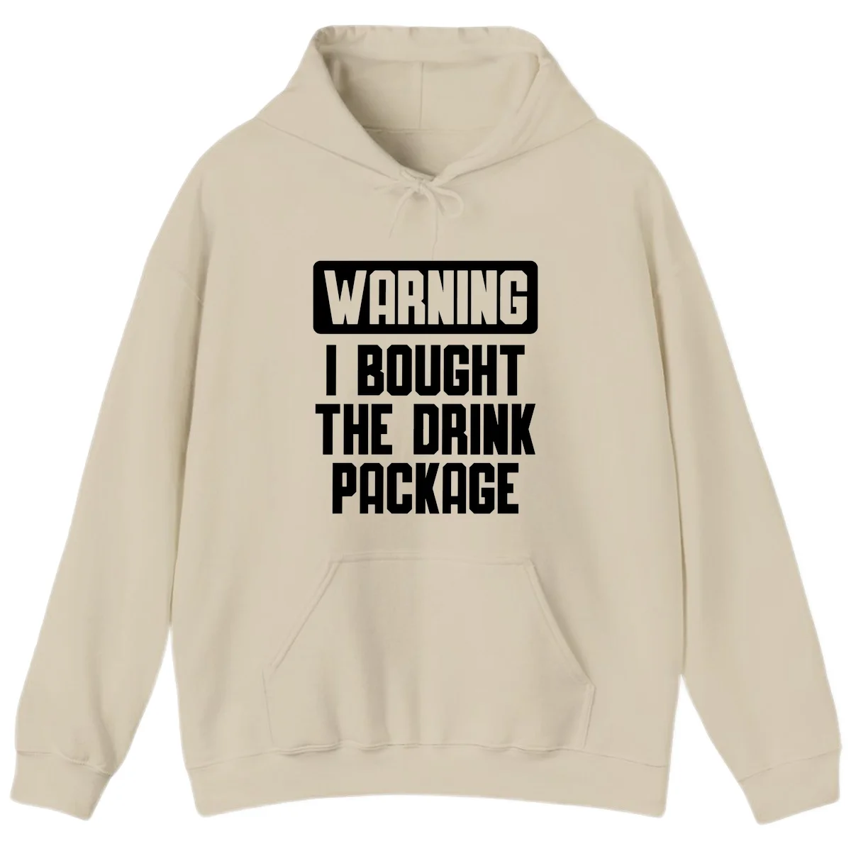 Warning I Bought The Drink Package Hoodie in Sand