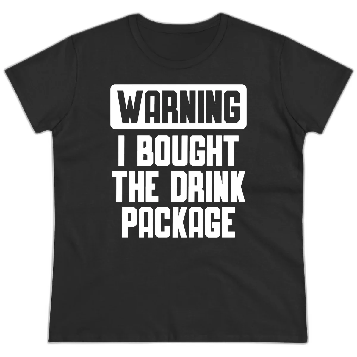 Warning I Bought The Drink Package Ladies Tee in Black