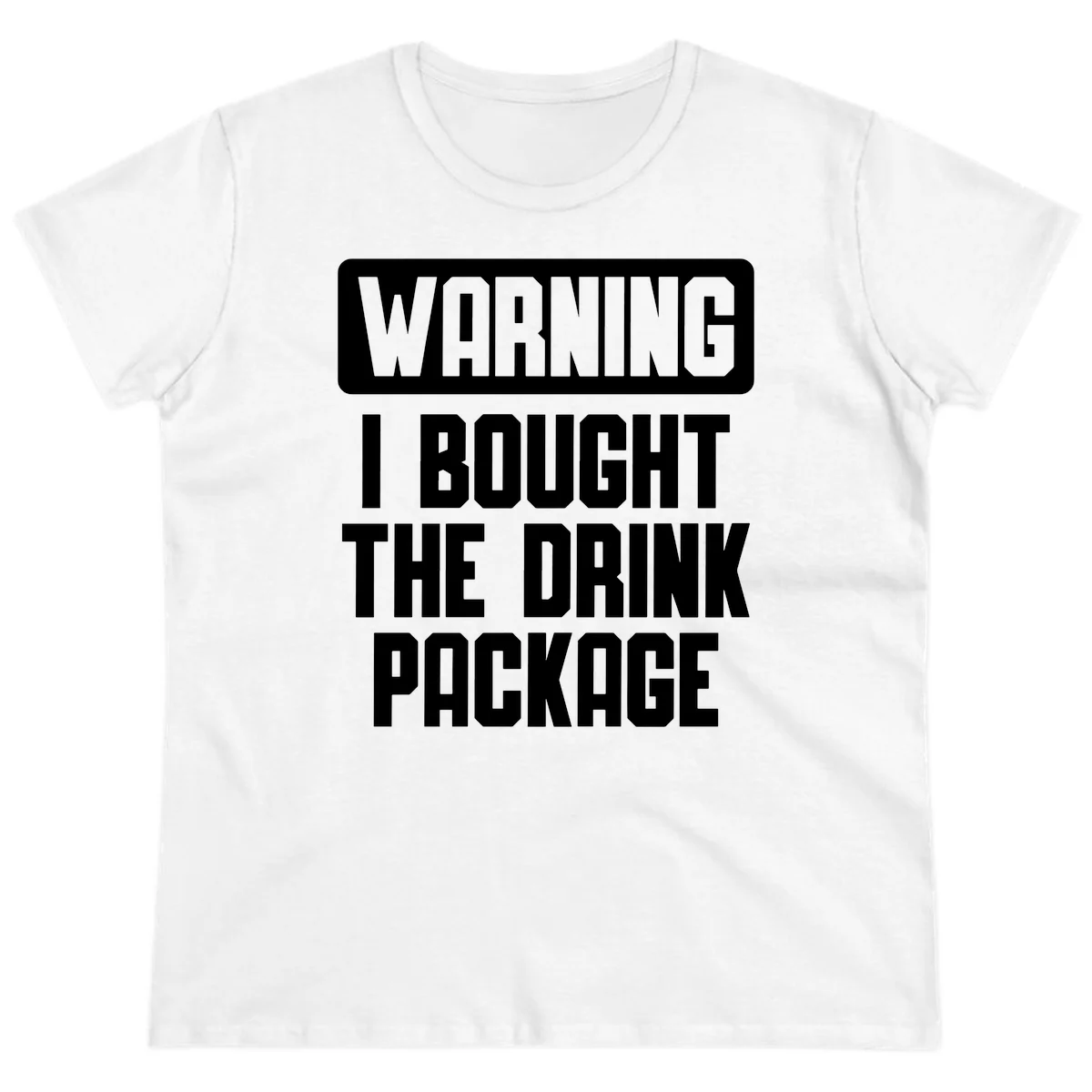 Warning I Bought The Drink Package Ladies Tee in White