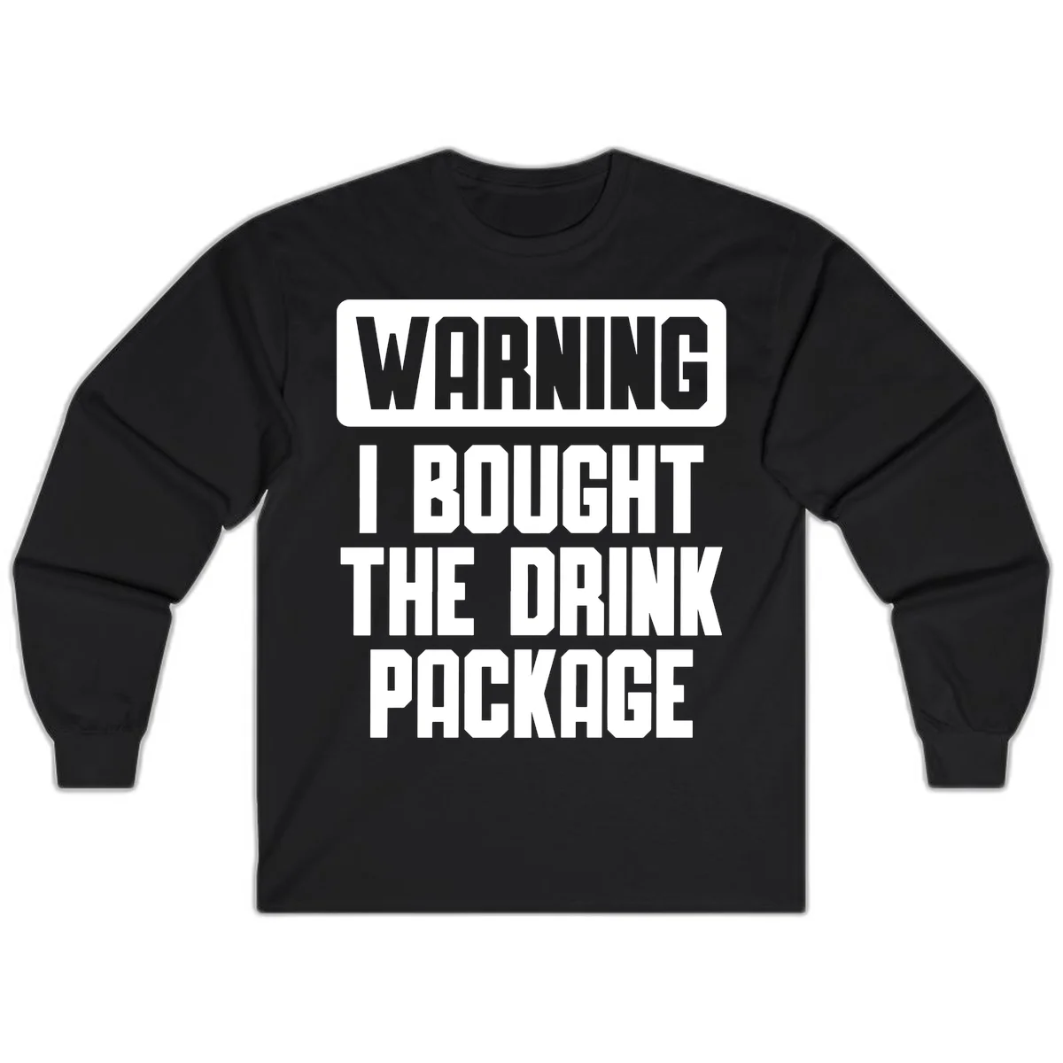 Warning I Bought The Drink Package Long Sleeve in Black