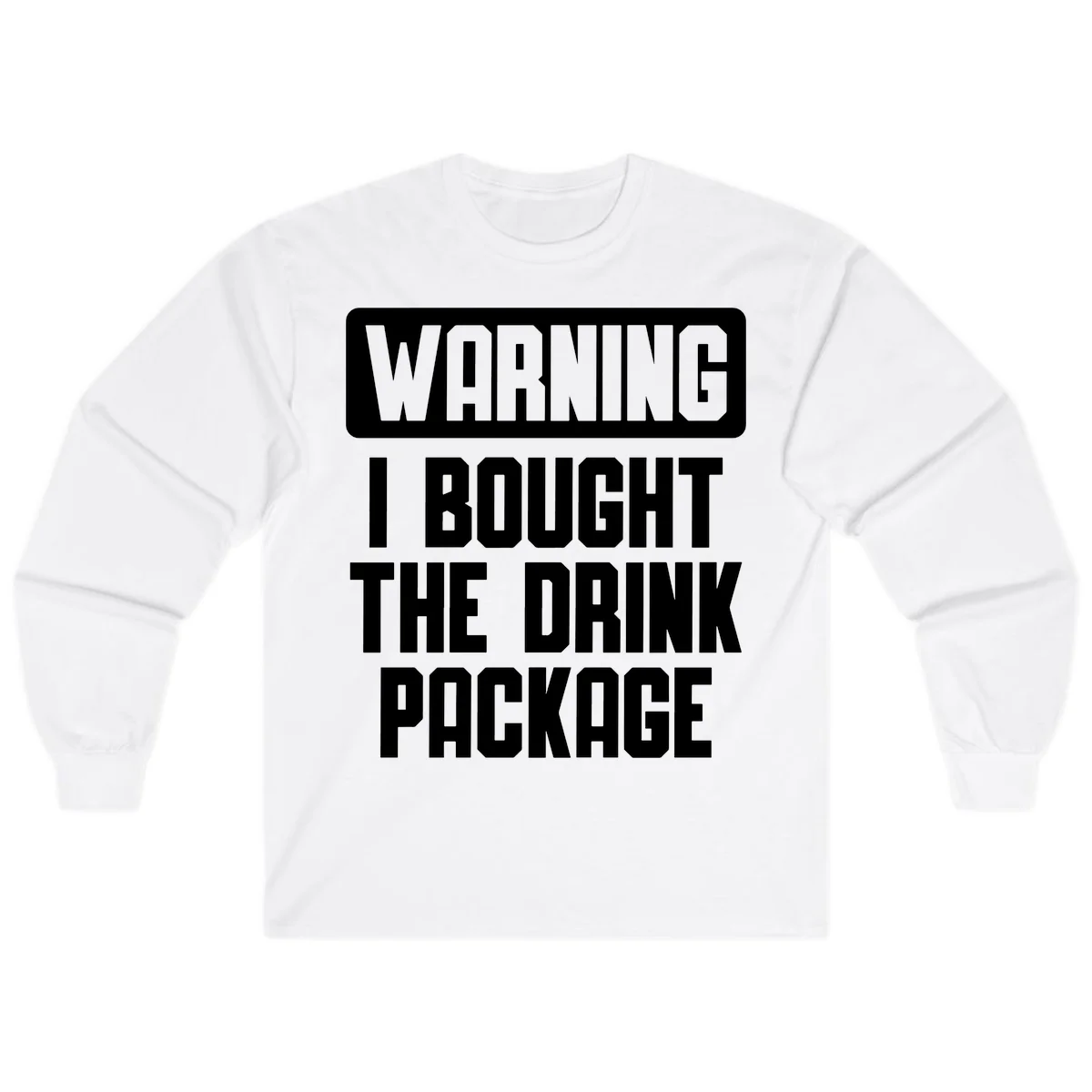 Warning I Bought The Drink Package Long Sleeve in White