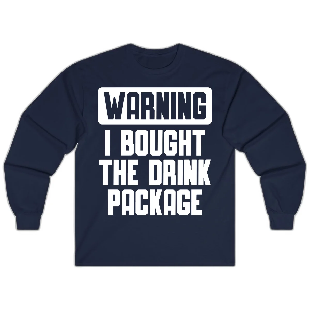 Warning I Bought The Drink Package Long Sleeve in Navy