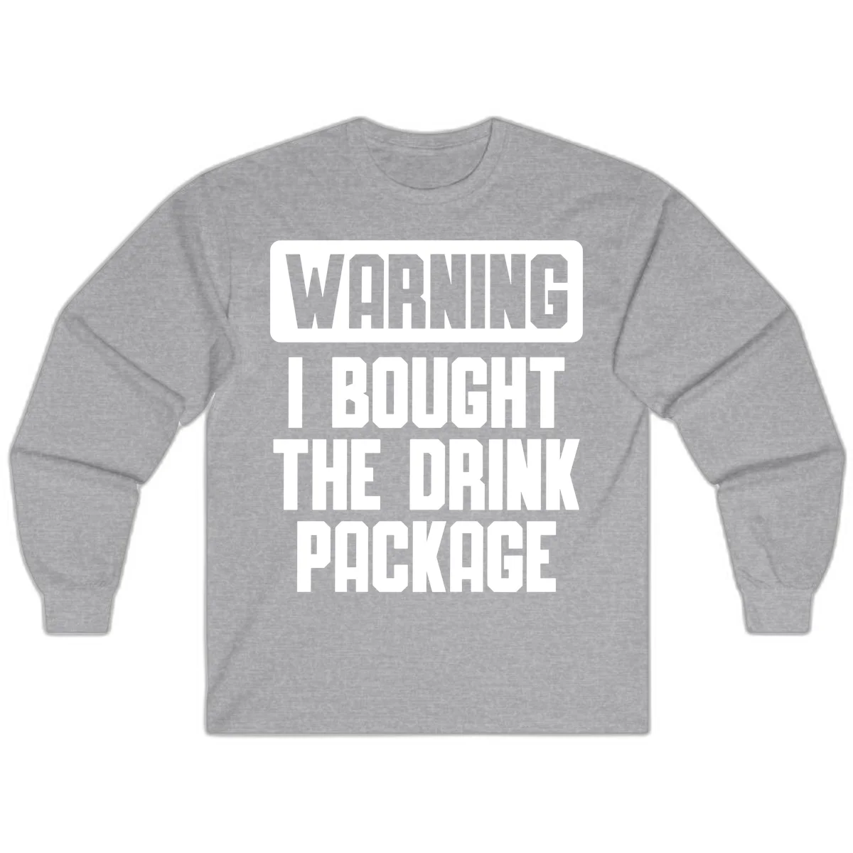 Warning I Bought The Drink Package Long Sleeve in Sport Grey
