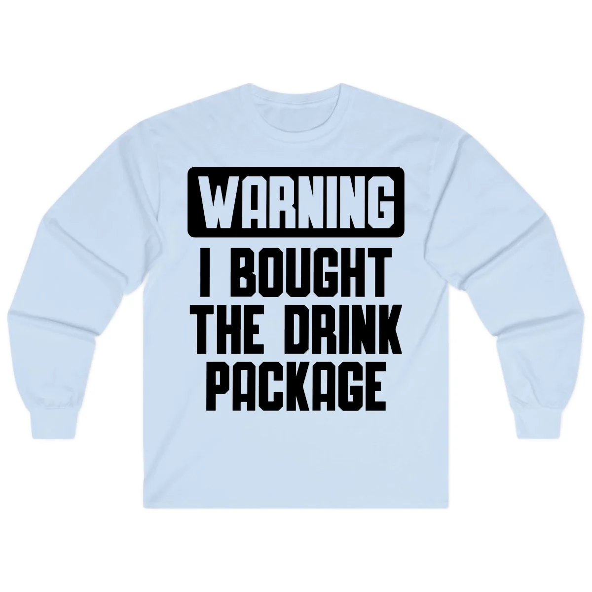 Warning I Bought The Drink Package Long Sleeve in Light Blue