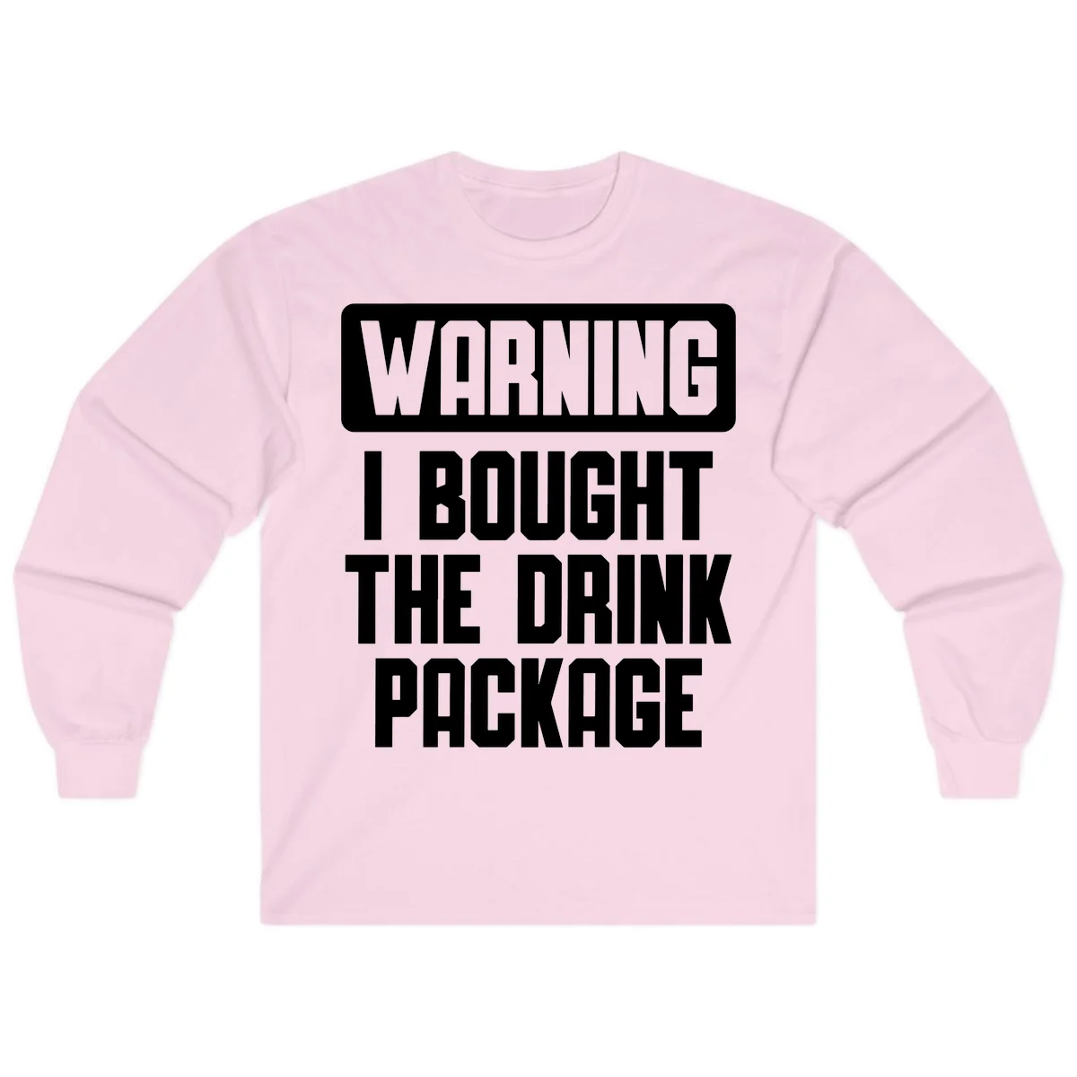 Warning I Bought The Drink Package Long Sleeve in Light Pink