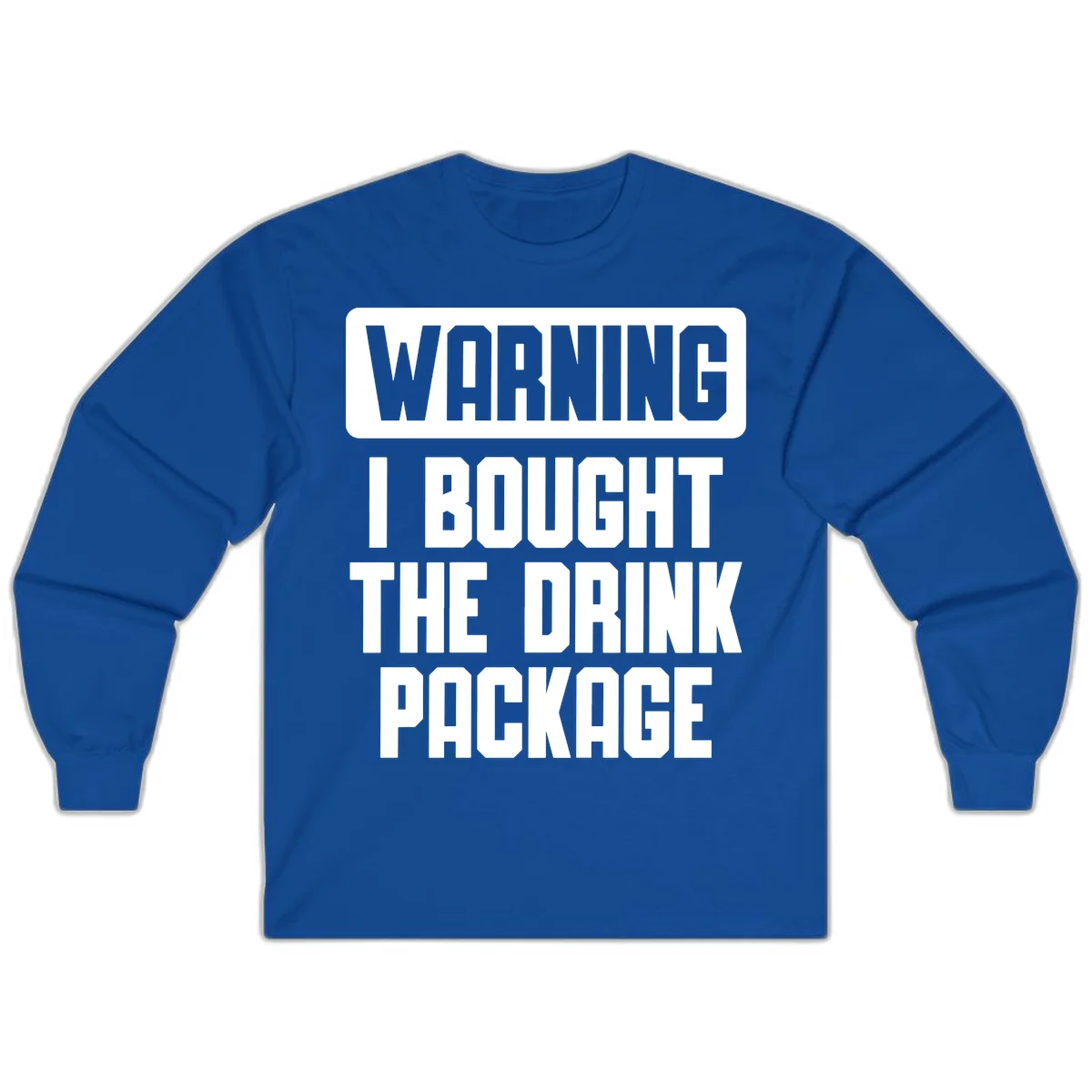 Warning I Bought The Drink Package Long Sleeve in Royal