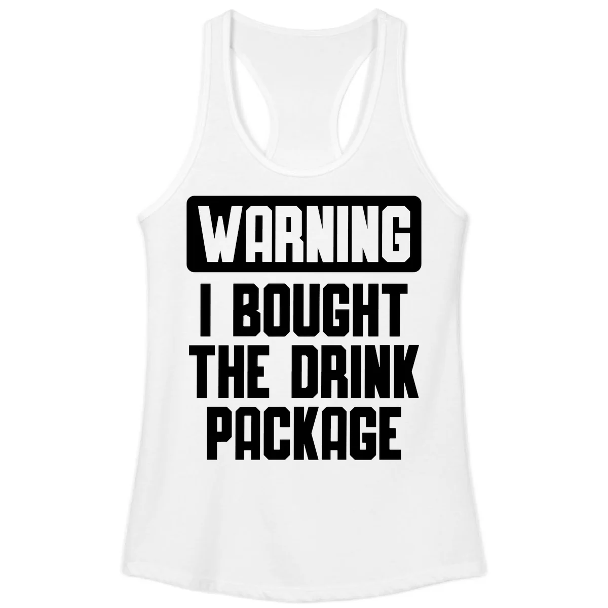 Warning I Bought The Drink Package Ladies Tank in White