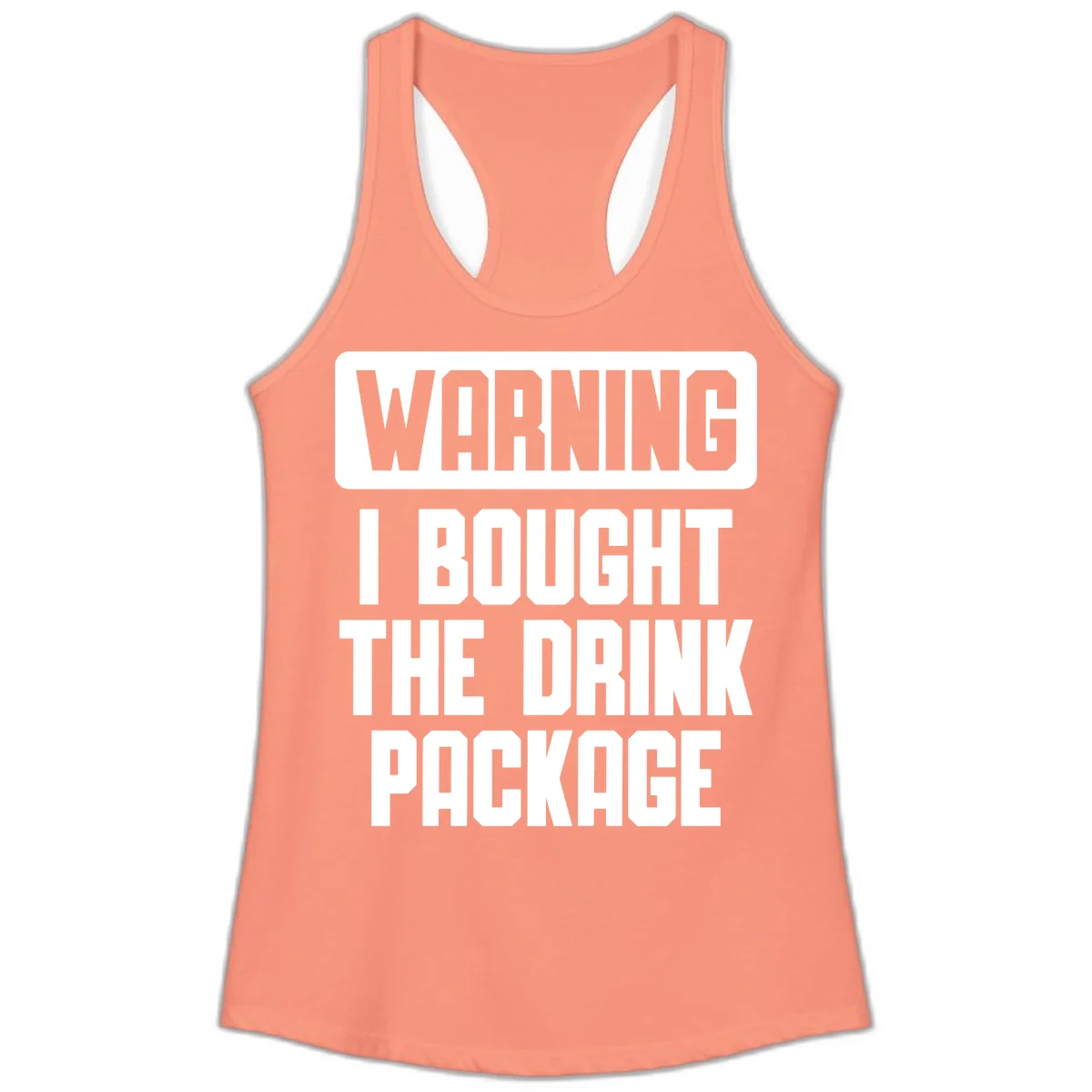 Warning I Bought The Drink Package Ladies Tank in Solid Light Orange