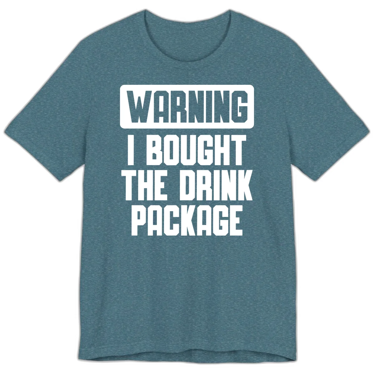Warning I Bought The Drink Package Premium T-Shirt in Heather Deep Teal
