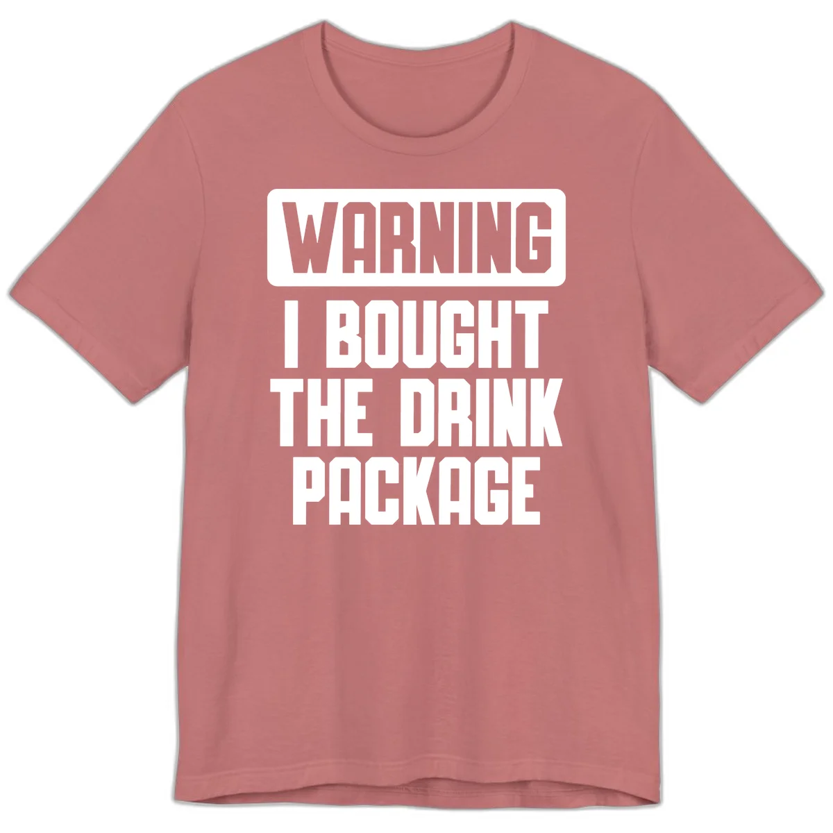 Warning I Bought The Drink Package Premium T-Shirt in Mauve