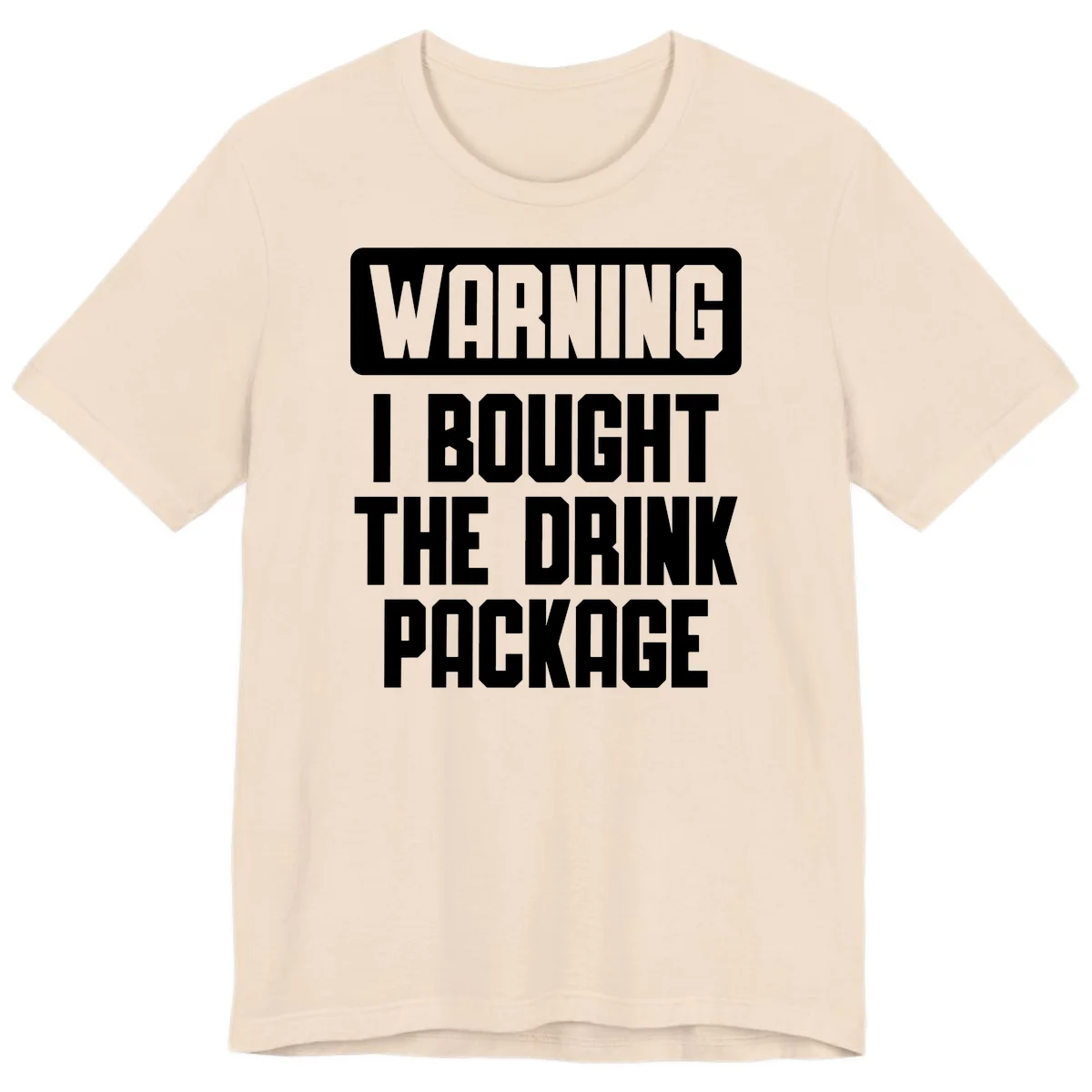 Warning I Bought The Drink Package Premium T-Shirt in Soft Cream