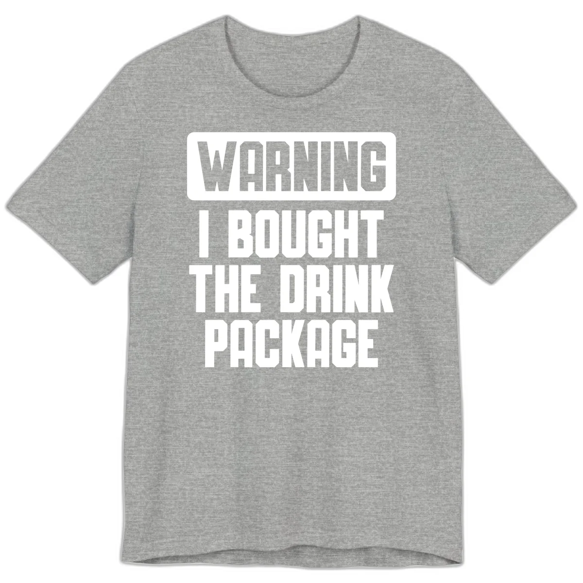 Warning I Bought The Drink Package Premium T-Shirt in Athletic Heather