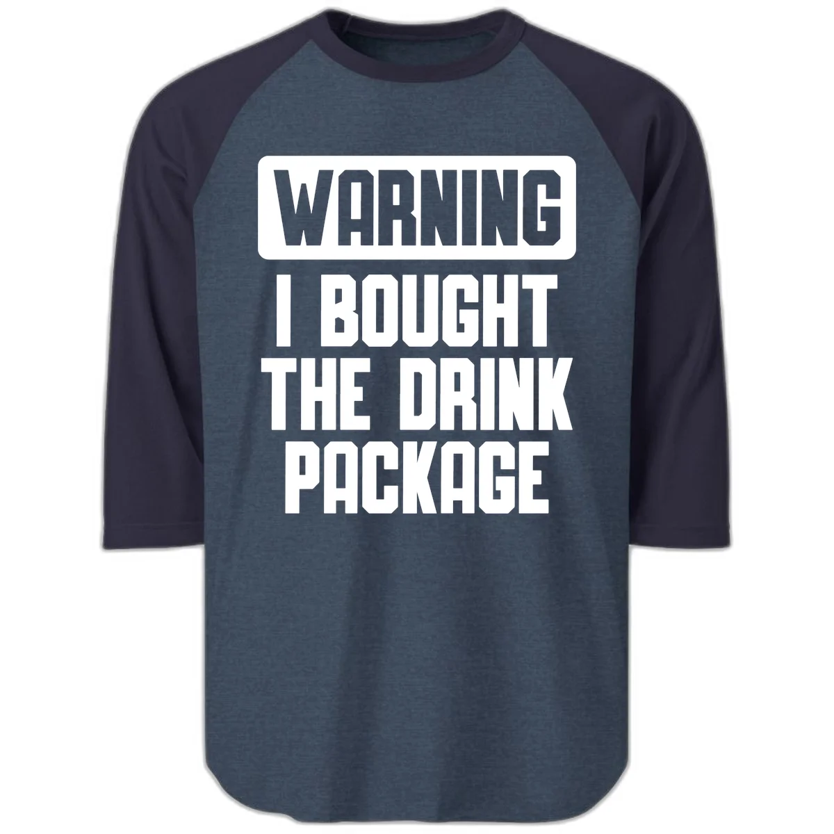 Warning I Bought The Drink Package Raglan 3/4 in Heather Denim Navy
