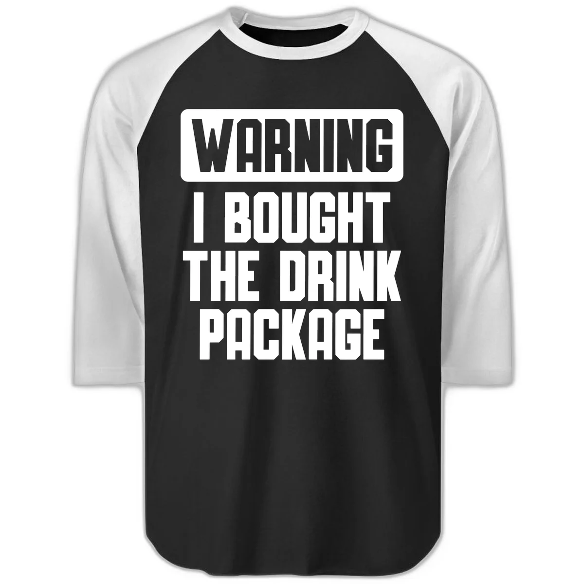 Warning I Bought The Drink Package Raglan 3/4 in Black White