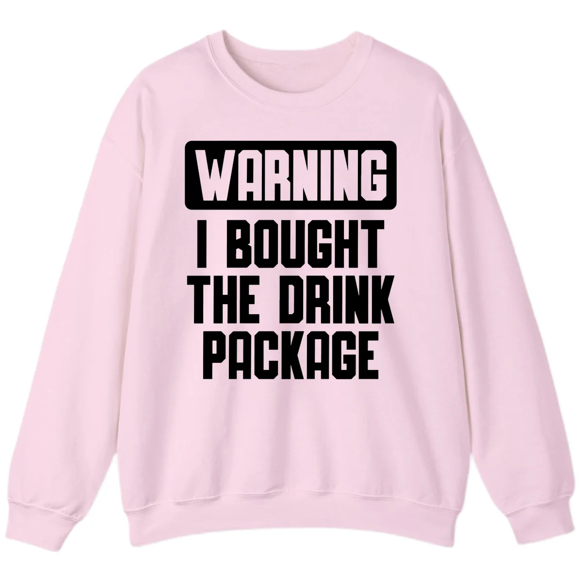 Warning I Bought The Drink Package Sweatshirt in Light Pink