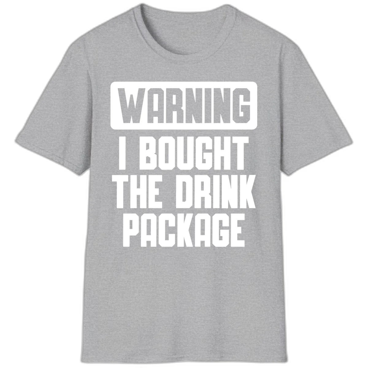 Warning I Bought The Drink Package T-Shirt in Sport Grey